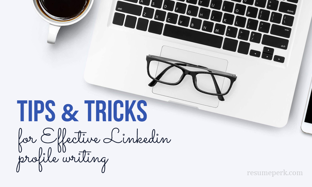 Tips &Tricks for Effective LinkedIn profile writing