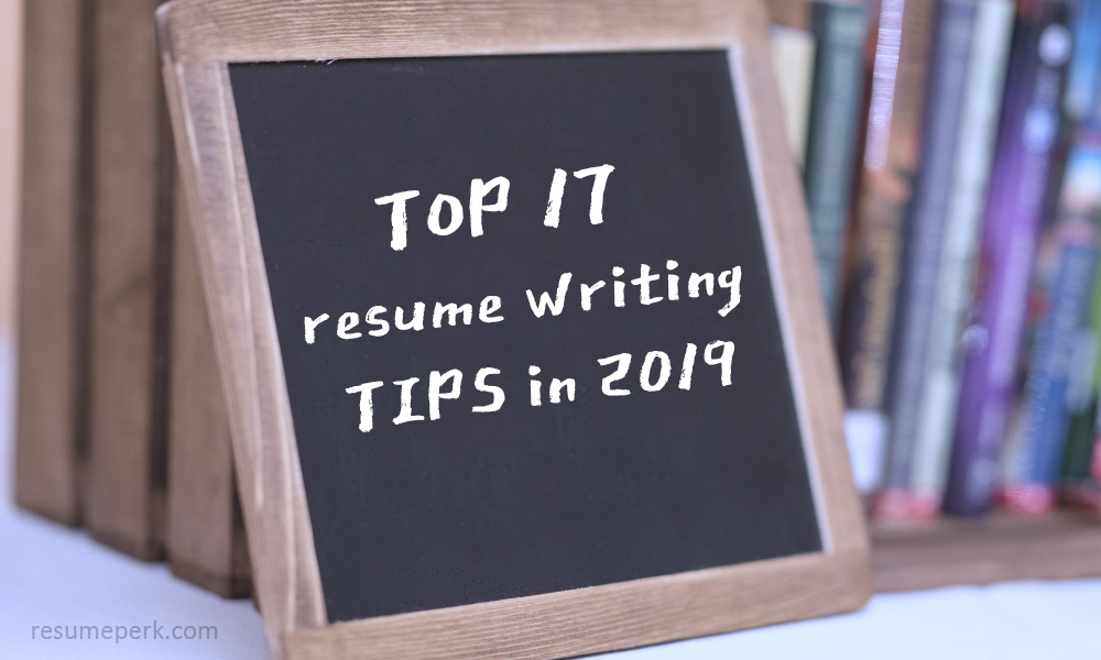 Top 17 resume writing tips in 2019