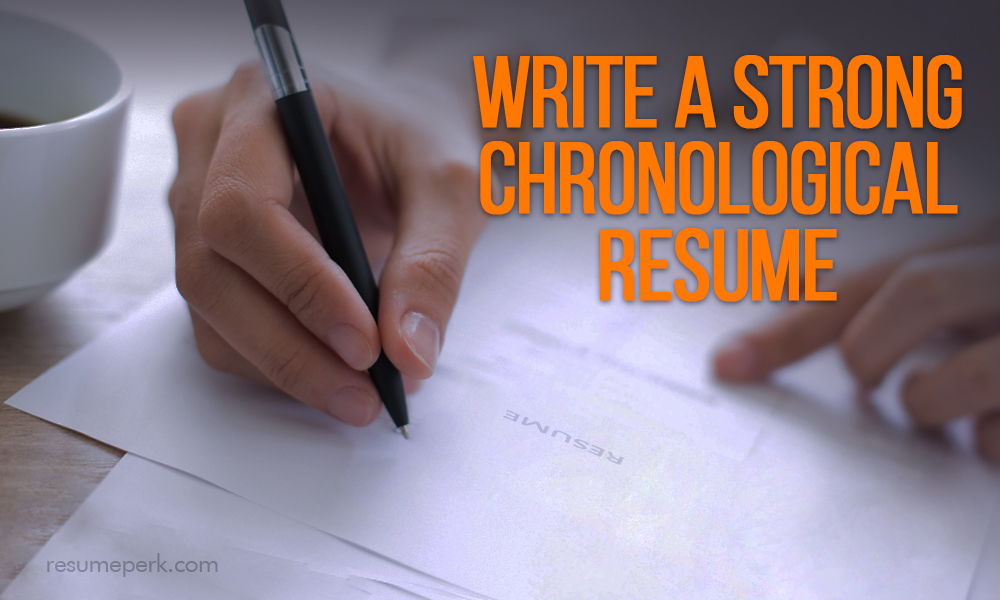 Write a strong chronological resumes