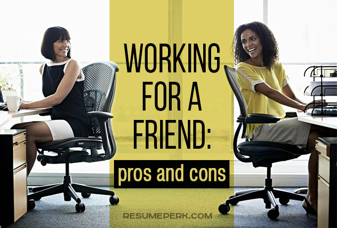 Working for a friend: pros and cons