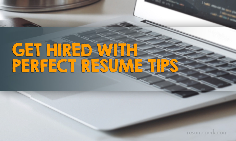 Get hired with perfect resume tips